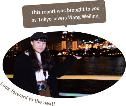 This report was brought to you by Tokyo-lovers Wang Weiling.
！