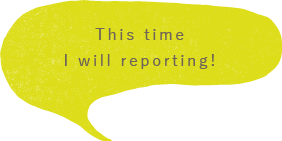 This time I will reporting! 