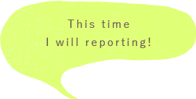 This time I will reporting! 